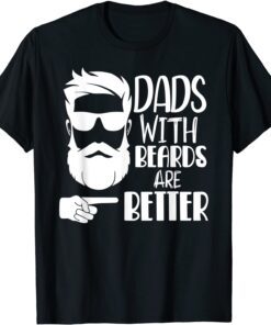 Dads with Beards are Better Dad Father Papa Tee Shirt