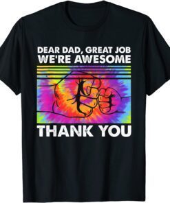 Dear Dad Great Job We're Awesome Thank You Father Tie Dye Tee Shirt