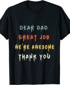 Dear Dad Great Job We're Awesome Thank You father Tee Shirt