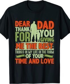 Dear Dad Thank For You Giving Me The Best Things In My Life Tee Shirt