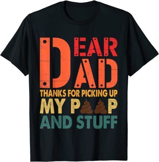 Dear Dad Thanks For Picking Up My Poop Happy Father's Day Tee Shirt