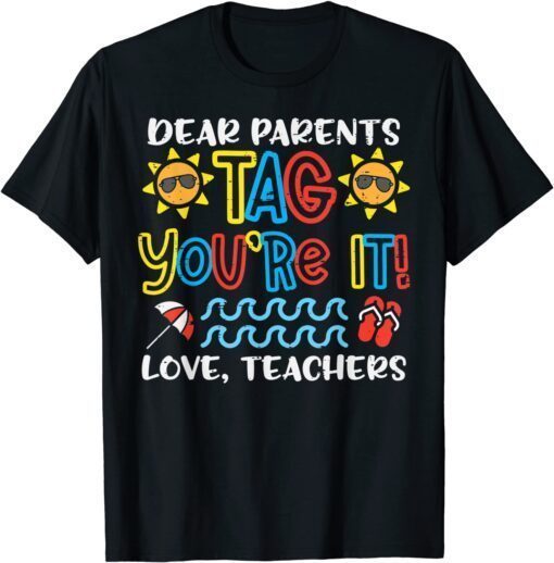 Dear Parents Tag Youre It Love Teacher Last Day School Tee Shirt