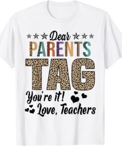 Dear Parents Tag You're It Love Teachers End Of Year School Tee Shirt