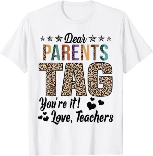 Dear Parents Tag You're It Love Teachers End Of Year School Tee Shirt