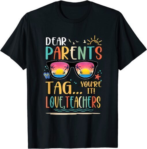 Dear Parents Tag You're It Love Teachers Glasses Last Day Tee Shirt