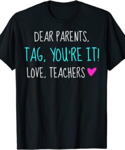 Dear Parents Tag You're It Love Teachers Graduation Tee Shirt