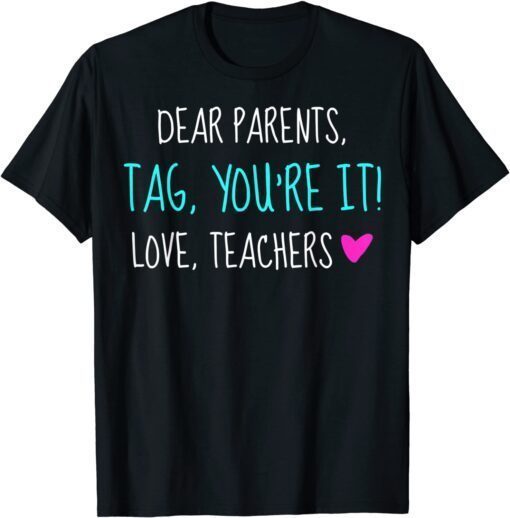 Dear Parents Tag You're It Love Teachers Graduation Tee Shirt