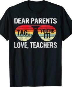 Dear Parents Tag You're It Love Teachers Last Day Of School Tee Shirt