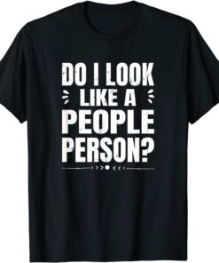 Do I Look Like A People Person Tee Shirt