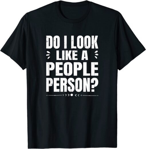 Do I Look Like A People Person Tee Shirt