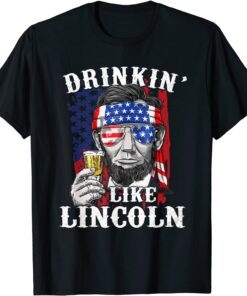 Drinkin' Like Lincoln Patriot Abraham Lincoln Beer Drinking Tee Shirt