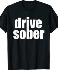 Drive Sober Tee Shirt