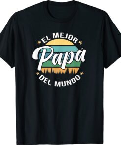 El Mejor Papá Del Mundo World's best Dad Fathers Day Spanish Tee Shirt