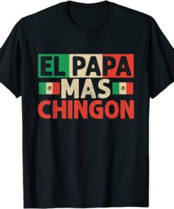 El Papa Mas Chingon - best Mexican Dad Fathers day Tee Shirt