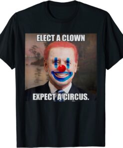 Elect a Clown Expect a Circus biden Political Tee Shirt
