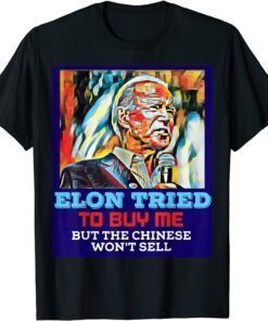 Elon Tried To Buy Me But The Chinese Won't Sell T-Shirt