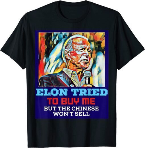Elon Tried To Buy Me But The Chinese Won't Sell T-Shirt