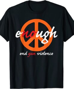 End Gun Violence Awareness Enough Wear Orange Tee Shirt