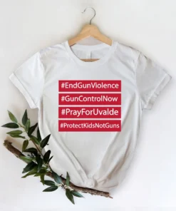 End Gun Violence, Gun Control, Pray For Uvalde, Protect Kids Not Guns Tee Shirt