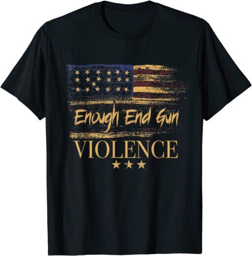 Enough End Gun Violence Anti Gun Awareness Day Flag USA Tee Shirt