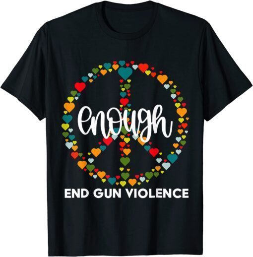 Enough End Gun Violence Awareness Day Wear Orange Tee Shirt