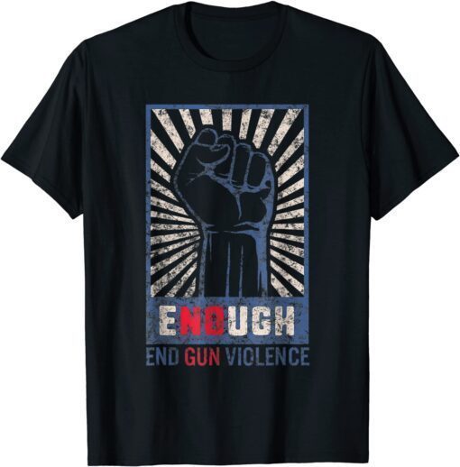 Enough End Gun Violence No Gun Violence Awareness Orange Tee Shirt