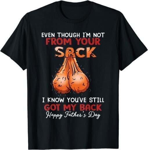 Even Though I'm Not From Your Sack Tee Shirt