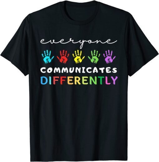 Everyone Communicates Differently Autism Awareness Support Tee Shirt