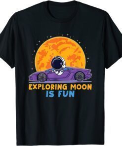 Exploring Moon Is Fun Astronaut Driving Car On Moon Tee Shirt