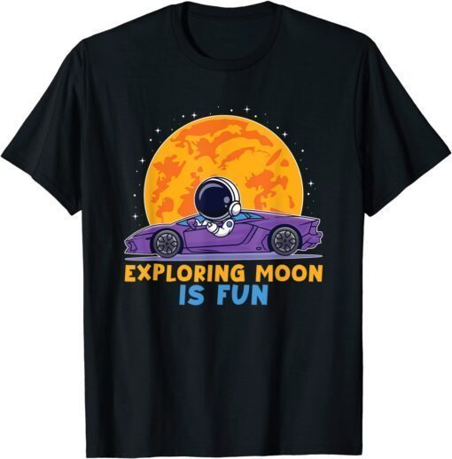 Exploring Moon Is Fun Astronaut Driving Car On Moon Tee Shirt