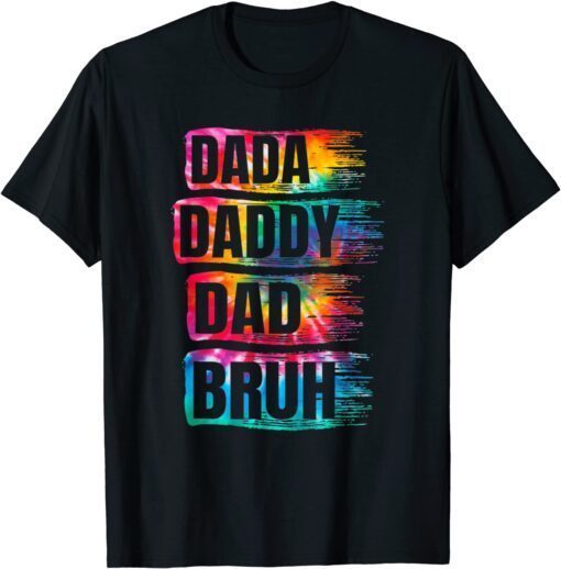 Father's Day 2022 Dada Daddy Dad Bruh Tie Dye Dad Tee Shirt