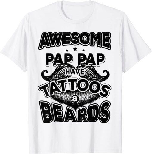 Fathers Day - Awesome Pap Paps Have Tattoos And Beards Tee Shirt