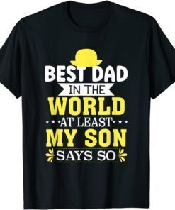 Father's Day Best Dad In The World At Least My Son Says So T-Shirt