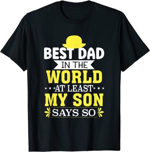 Father's Day Best Dad In The World At Least My Son Says So T-Shirt