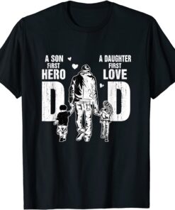 Father's Day Dad A Sons First Hero A Daughters First Love Tee Shirt