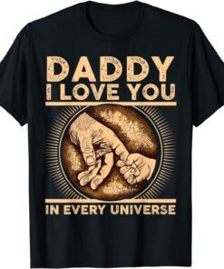 Father's Day Daddy I Love You In Every Universe Tee Shirt