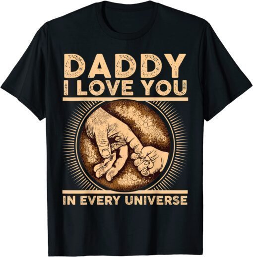 Father's Day Daddy I Love You In Every Universe Tee Shirt