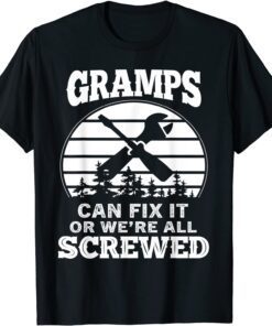 Fathers Day - Gramps Can Fix It Or We're All Screw Tee Shirt