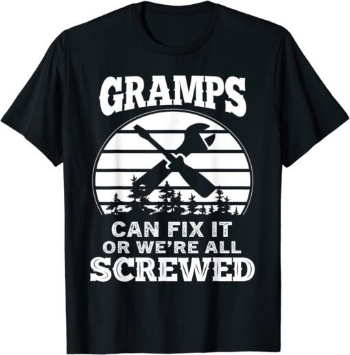 Fathers Day - Gramps Can Fix It Or We're All Screw Tee Shirt