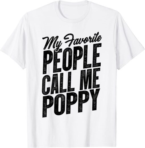 Fathers Day My Favorite People Call Me Poppy Grandpa Tee Shirt