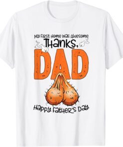 Father's Day My First Home Was Awesome Thanks Dad Tee Shirt