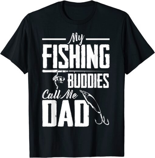 Fathers Day My Fishing Buddies Call Me Dad Fishing Tee Shirt