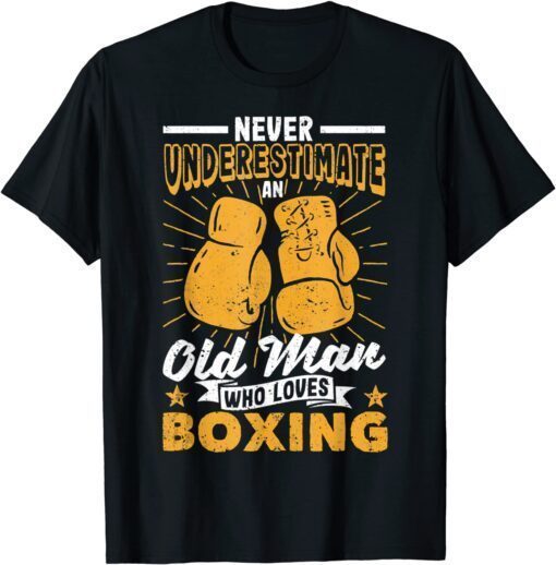 Father's Day Never Underestimate An Old Man Who Loves Boxing Tee Shirt