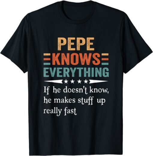 Father's Day PEPE Knows Everything If She Doesn't Know Tee Shirt