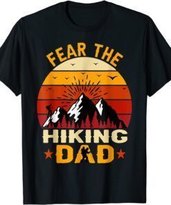Fear The Hiking Dad Vintage Hiking Dad For Fathers Day Tee Shirt