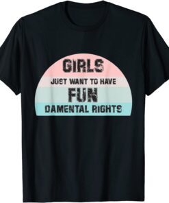 Feminist Girls Just Want To Have Fundamental Rights Retro Tee Shirt