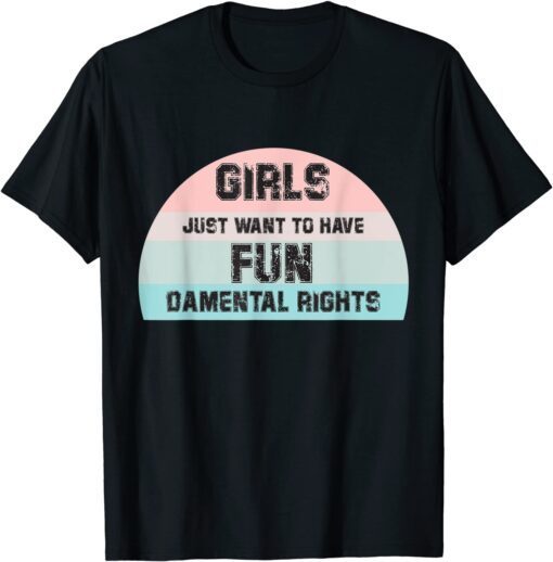 Feminist Girls Just Want To Have Fundamental Rights Retro Tee Shirt