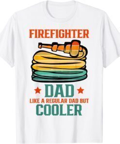 Firefighter Dad Like A Regular Dad But Cooler Fathers Day Tee Shirt