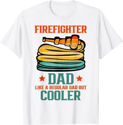 Firefighter Dad Like A Regular Dad But Cooler Fathers Day Tee Shirt