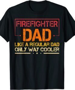 Firefighter Dad Like A Regular Dad Fireman Fathers Day Tee Shirt